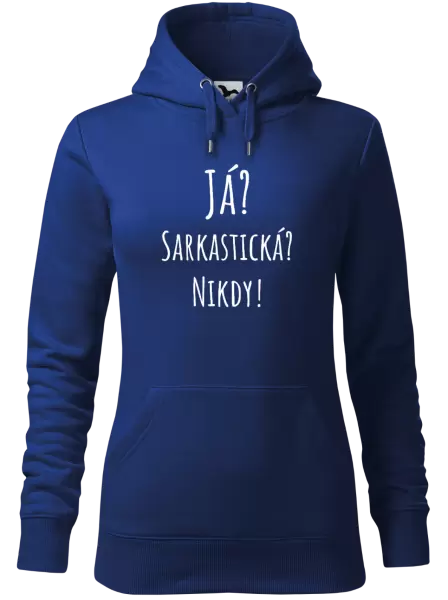 Dámská mikina Já? Sarkastická? Nikdy!