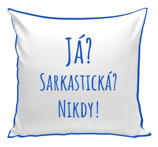 Polštář Já? Sarkastická? Nikdy!