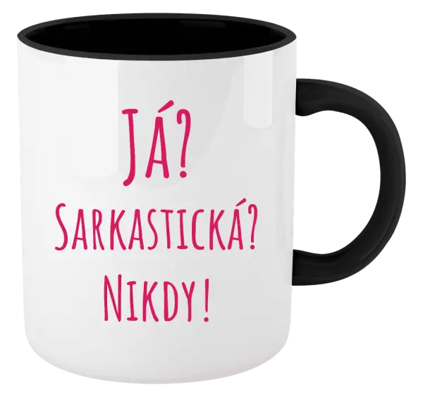 Hrnek Já? Sarkastická? Nikdy!