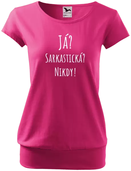 Dámské tričko Já? Sarkastická? Nikdy!