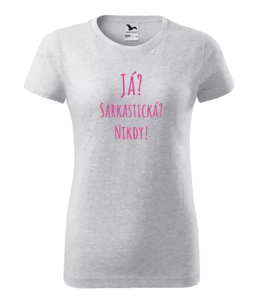 Dámské tričko Já? Sarkastická? Nikdy!