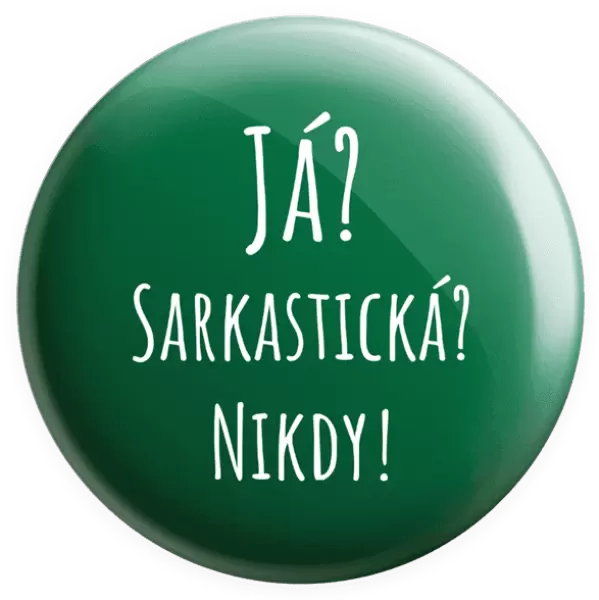 Placka Já? Sarkastická? Nikdy!