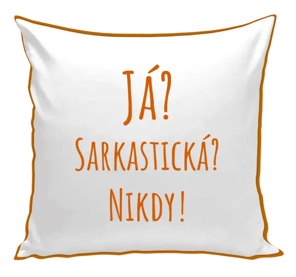 Polštář Já? Sarkastická? Nikdy!
