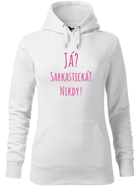Dámská mikina Já? Sarkastická? Nikdy!