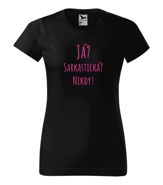 Dámské tričko Já? Sarkastická? Nikdy!