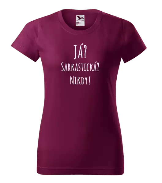 Dámské tričko Já? Sarkastická? Nikdy!