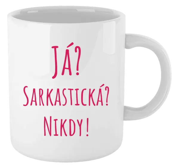 Hrnek Já? Sarkastická? Nikdy!