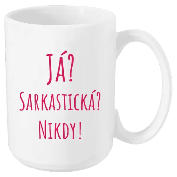 Hrnek Já? Sarkastická? Nikdy!