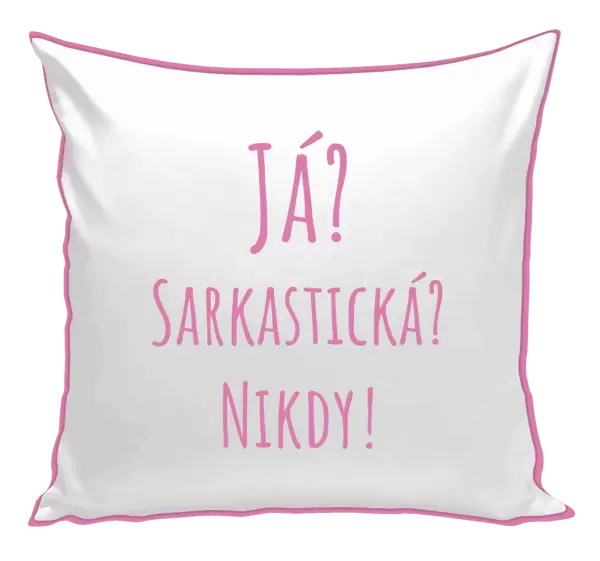 Polštář Já? Sarkastická? Nikdy!