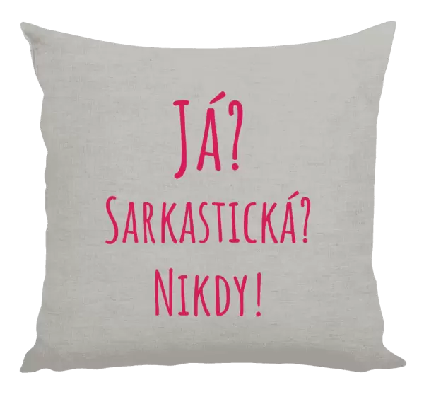 Polštář Já? Sarkastická? Nikdy!