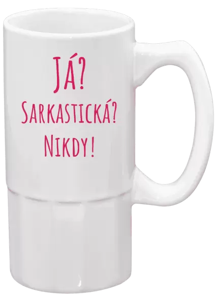 Půllitr Já? Sarkastická? Nikdy!