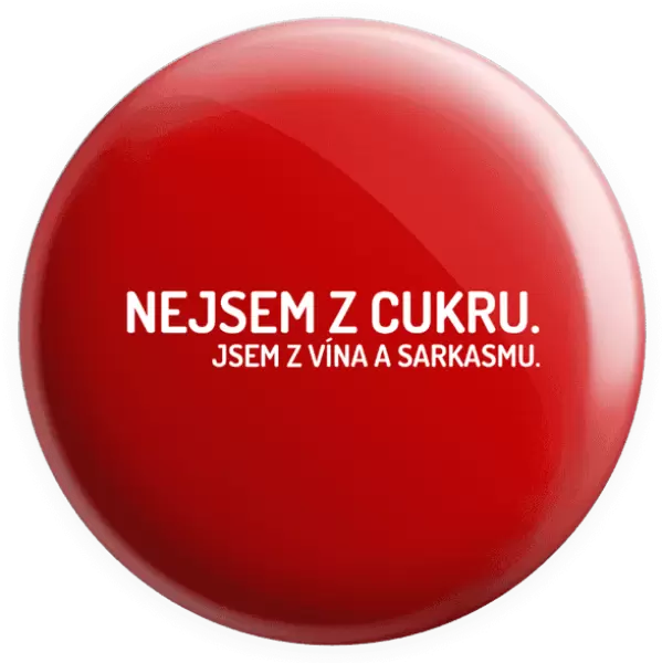 Placka Nejsem z cukru. Jsem z vína a sarkasmu.