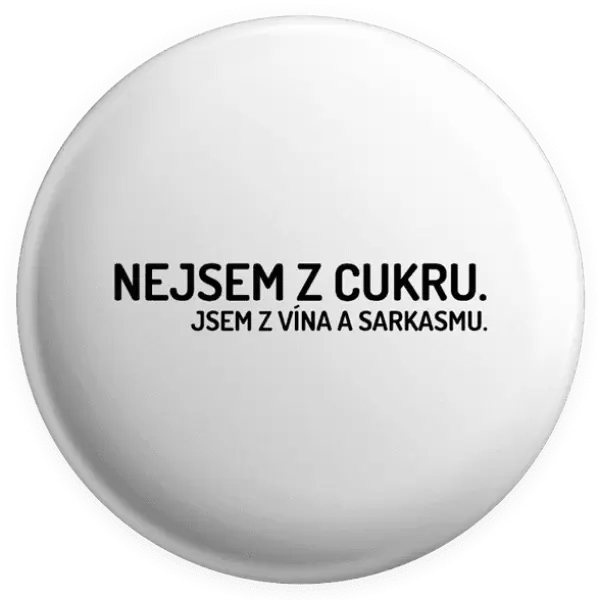 Placka Nejsem z cukru. Jsem z vína a sarkasmu.