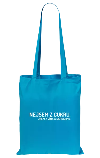 Látková taška Nejsem z cukru. Jsem z vína a sarkasmu.