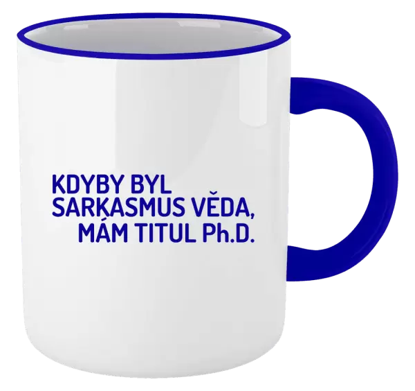 Hrnek Kdyby byl sarkasmus věda, mám titul Ph.D.