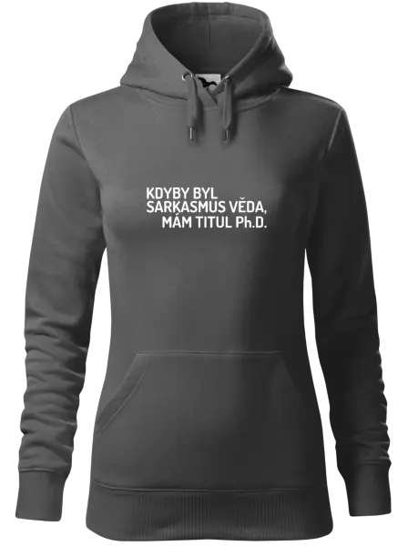 Dámská mikina Kdyby byl sarkasmus věda, mám titul Ph.D.