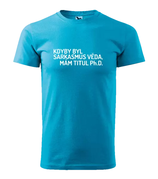 Pánské tričko Kdyby byl sarkasmus věda, mám titul Ph.D.