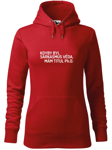 Dámská mikina Kdyby byl sarkasmus věda, mám titul Ph.D.