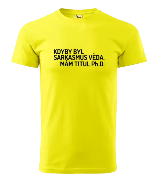 Pánské tričko Kdyby byl sarkasmus věda, mám titul Ph.D. 