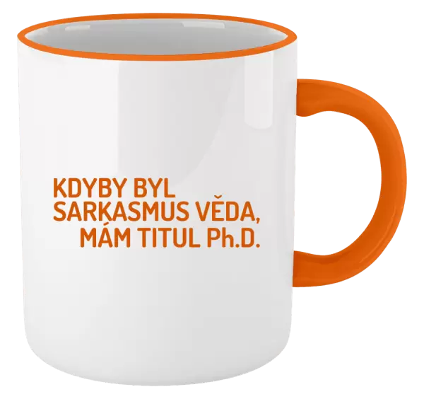 Hrnek Kdyby byl sarkasmus věda, mám titul Ph.D.