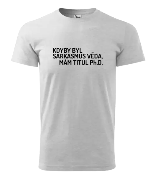 Pánské tričko Kdyby byl sarkasmus věda, mám titul Ph.D. 