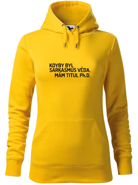 Dámská mikina Kdyby byl sarkasmus věda, mám titul Ph.D.