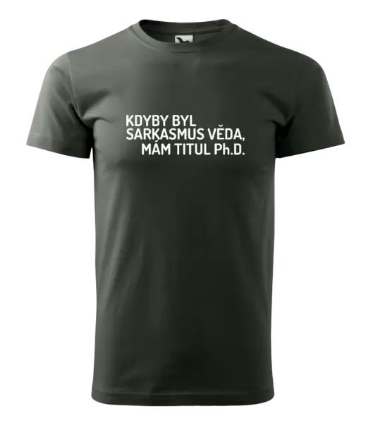 Pánské tričko Kdyby byl sarkasmus věda, mám titul Ph.D. 