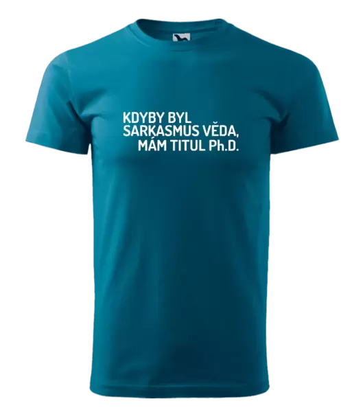 Pánské tričko Kdyby byl sarkasmus věda, mám titul Ph.D. 