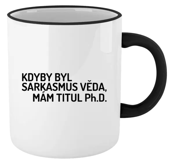 Hrnek Kdyby byl sarkasmus věda, mám titul Ph.D.