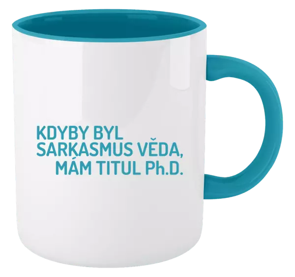Hrnek Kdyby byl sarkasmus věda, mám titul Ph.D.