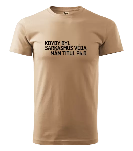 Pánské tričko Kdyby byl sarkasmus věda, mám titul Ph.D.