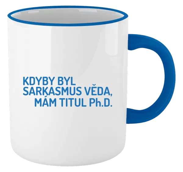 Hrnek Kdyby byl sarkasmus věda, mám titul Ph.D.