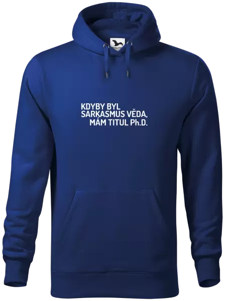 Pánská mikina Kdyby byl sarkasmus věda, mám titul Ph.D. 