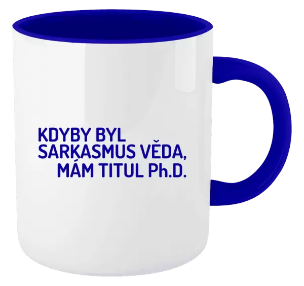 Hrnek Kdyby byl sarkasmus věda, mám titul Ph.D.