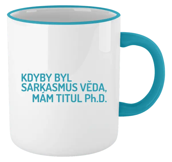 Hrnek Kdyby byl sarkasmus věda, mám titul Ph.D.