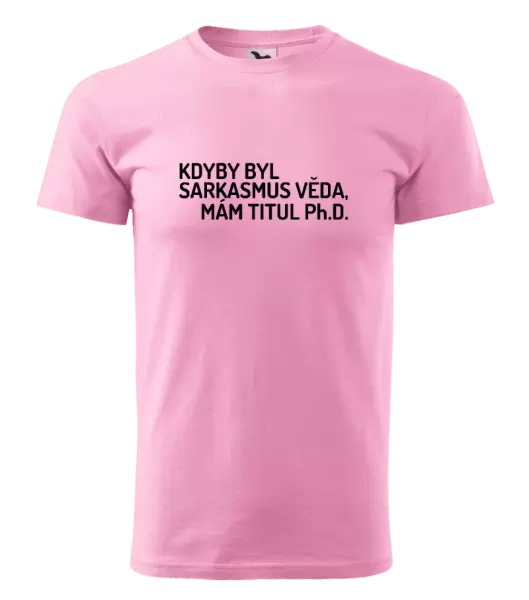 Pánské tričko Kdyby byl sarkasmus věda, mám titul Ph.D.