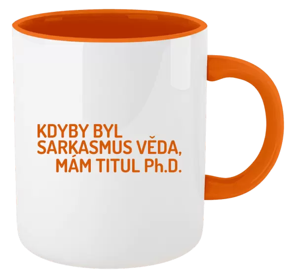 Hrnek Kdyby byl sarkasmus věda, mám titul Ph.D.