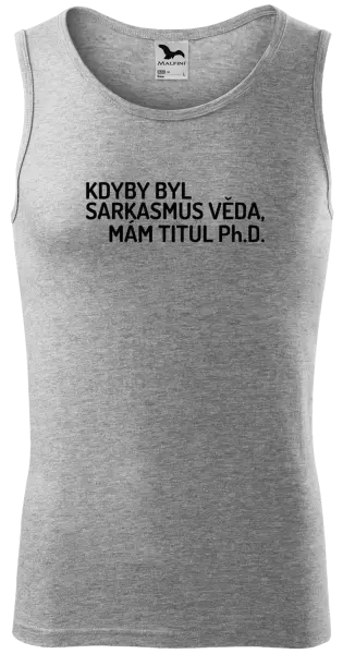 Pánské tílko Kdyby byl sarkasmus věda, mám titul Ph.D.