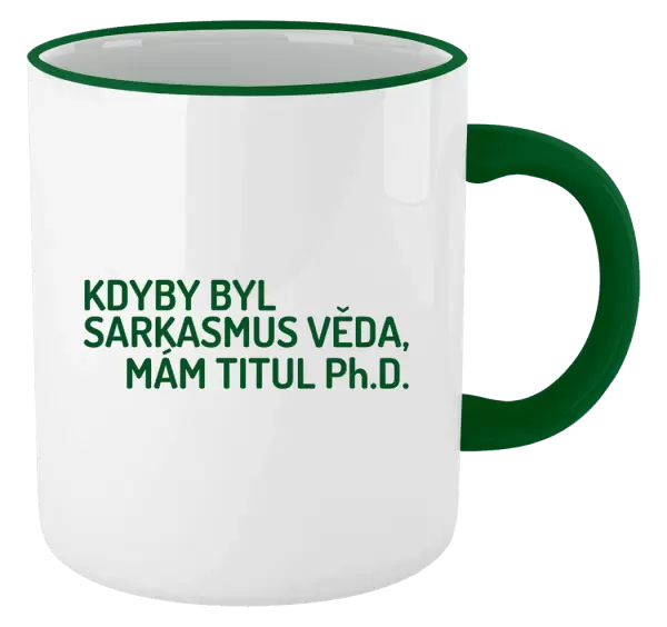 Hrnek Kdyby byl sarkasmus věda, mám titul Ph.D.