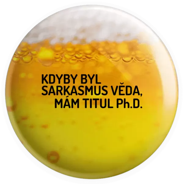 Placka Kdyby byl sarkasmus věda, mám titul Ph.D.