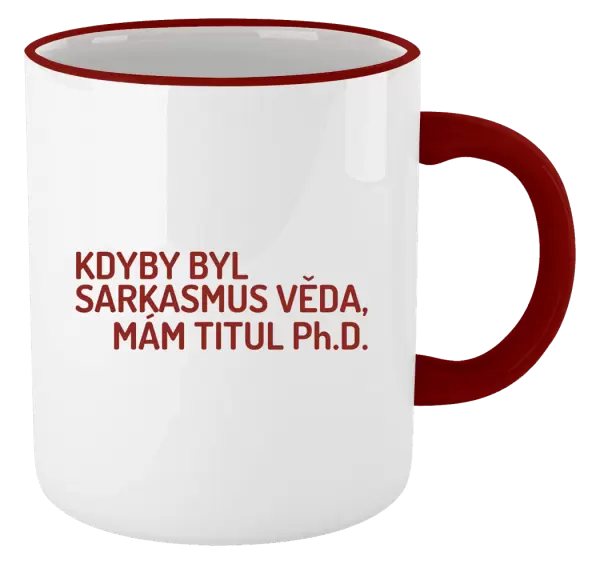 Hrnek Kdyby byl sarkasmus věda, mám titul Ph.D.