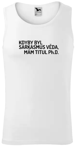 Pánské tílko Kdyby byl sarkasmus věda, mám titul Ph.D.