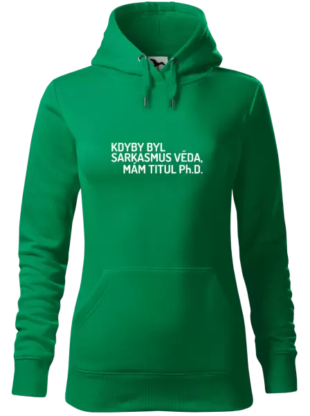 Dámská mikina Kdyby byl sarkasmus věda, mám titul Ph.D.
