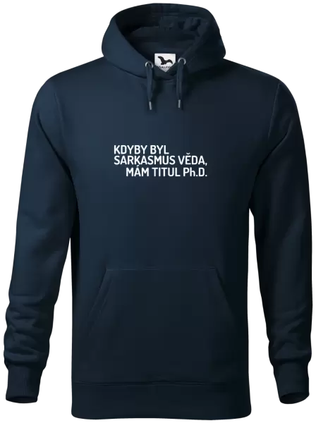 Pánská mikina Kdyby byl sarkasmus věda, mám titul Ph.D.