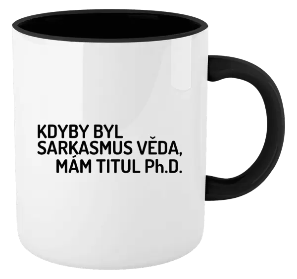 Hrnek Kdyby byl sarkasmus věda, mám titul Ph.D.