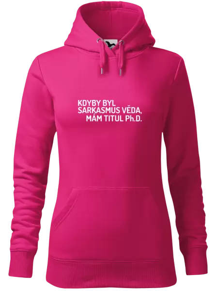 Dámská mikina Kdyby byl sarkasmus věda, mám titul Ph.D.