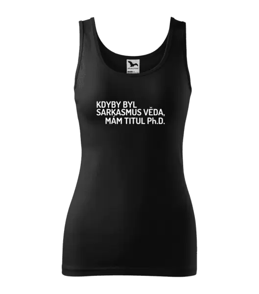Dámské tílko Kdyby byl sarkasmus věda, mám titul Ph.D.