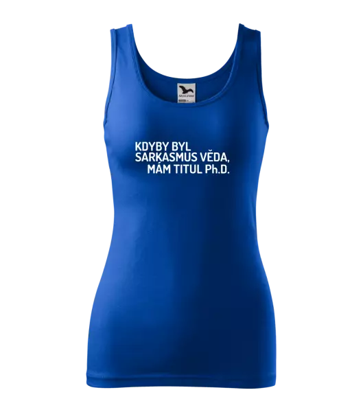 Dámské tílko Kdyby byl sarkasmus věda, mám titul Ph.D. 