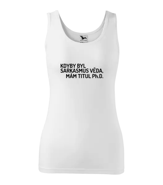 Dámské tílko Kdyby byl sarkasmus věda, mám titul Ph.D.