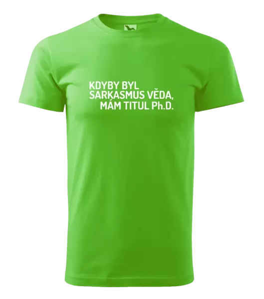 Pánské tričko Kdyby byl sarkasmus věda, mám titul Ph.D. 